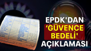 EPDK'dan ‘güvence bedeli' açıklaması